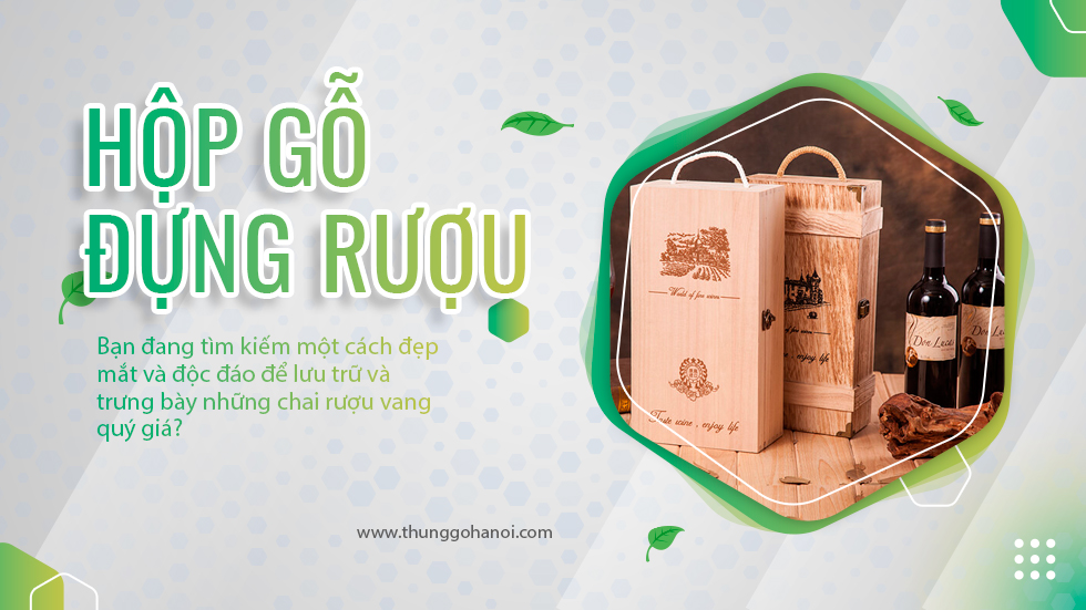Hộp Gỗ Đựng Rượu: Lựa Chọn Hoàn Hảo Cho Rượu Vang Chất Lượng
