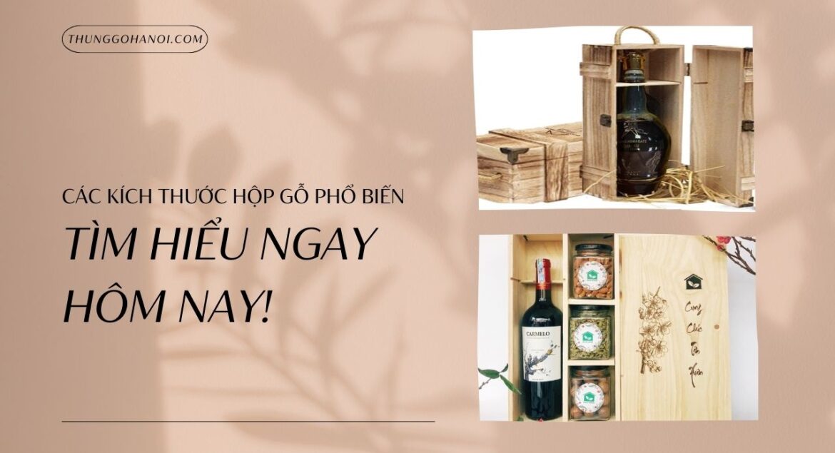 Các Kích Thước Hộp Gỗ Phổ Biến - Tìm Hiểu Ngay Hôm Nay!