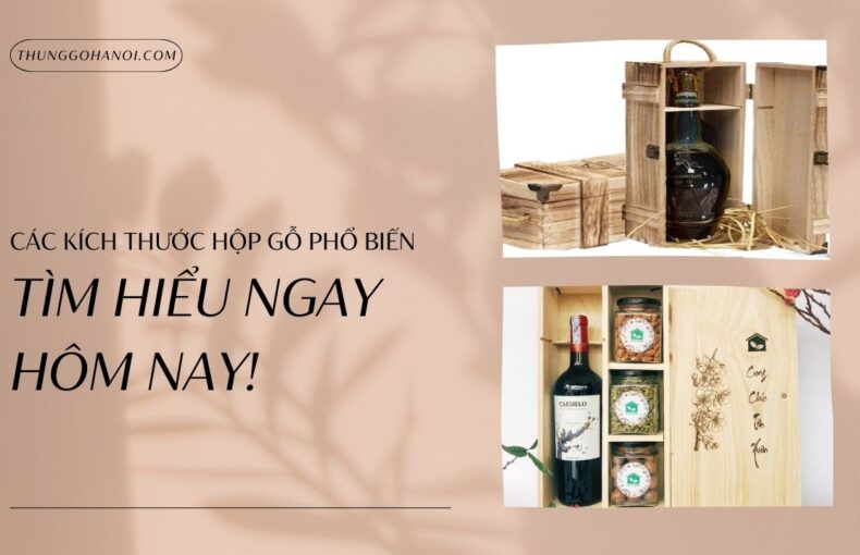 Các Kích Thước Hộp Gỗ Phổ Biến - Tìm Hiểu Ngay Hôm Nay!