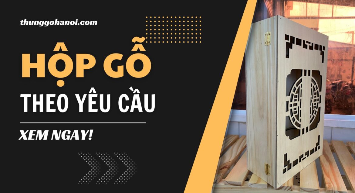 Xưởng hộp gỗ - sản xuất hộp gỗ theo yêu cầu tại Hà Nội