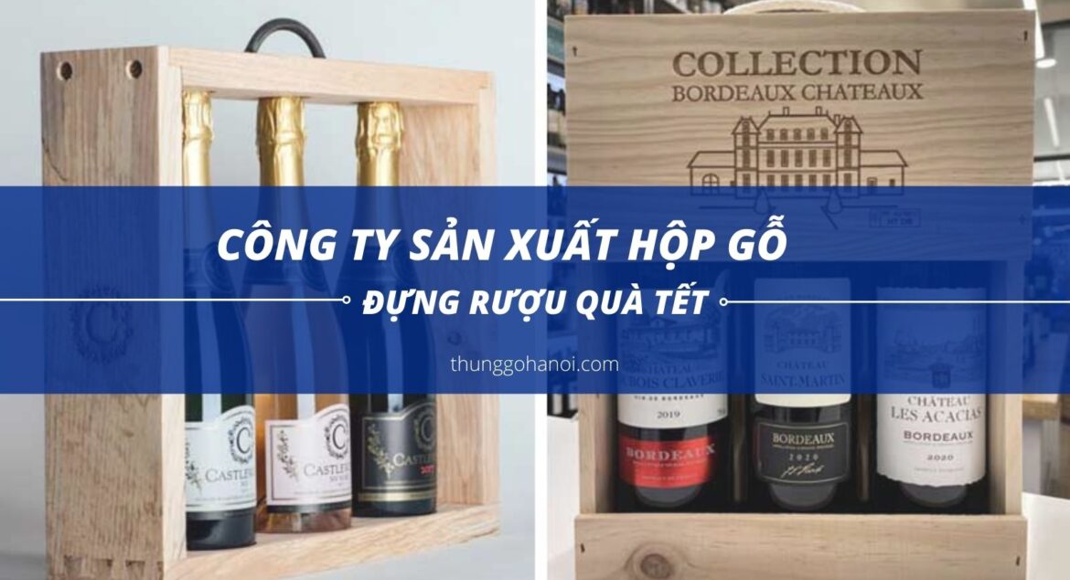 Công ty sản xuất hộp gỗ đựng rượu quà tết tại Hà nội