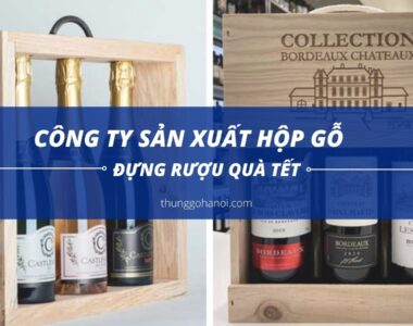 Công ty sản xuất hộp gỗ đựng rượu quà tết tại Hà nội