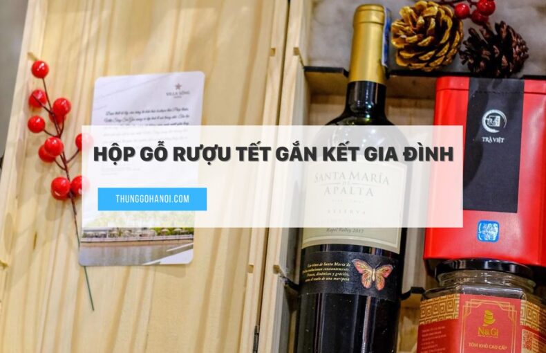 Hộp Gỗ Rượu Tết Gắn Kết Gia Đình Trong Những Ngày Tết